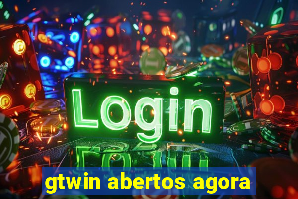 gtwin abertos agora